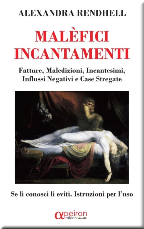 Fatture, maledizioni, incantesimi, influssi negativi e case stregate. Se li conosci li eviti. Istruzioni per l'uso